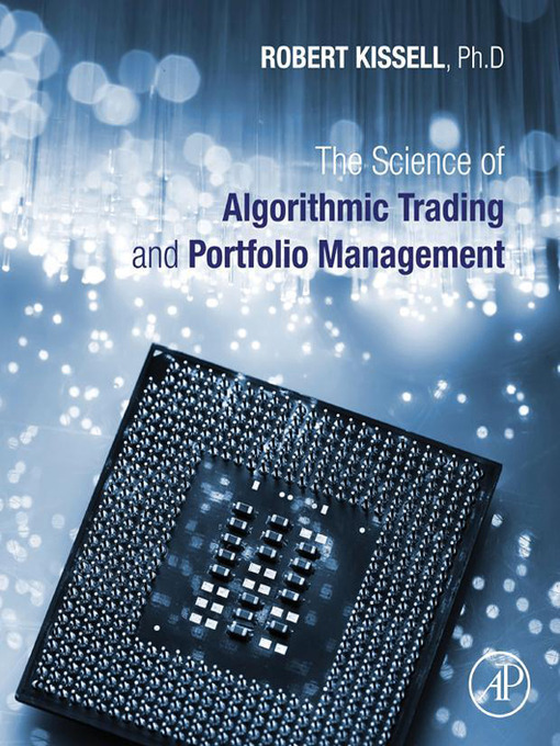 Title details for The Science of Algorithmic Trading and Portfolio Management by Robert Kissell - Available